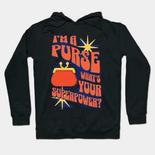 I'm A Purse, Whats Your Superpower? Hoodie